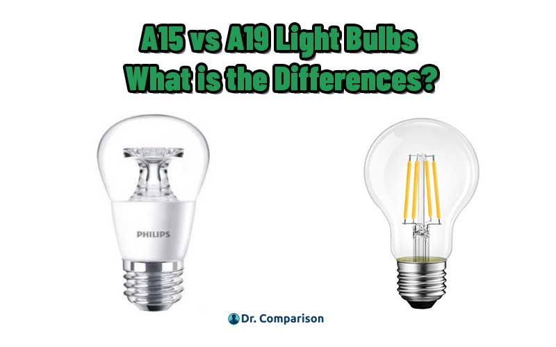 A15 vs a19 light bulbs what are the differences dr comparison